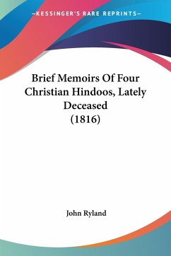 Brief Memoirs Of Four Christian Hindoos, Lately Deceased (1816) - Ryland, John