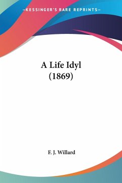 A Life Idyl (1869) - Willard, F. J.