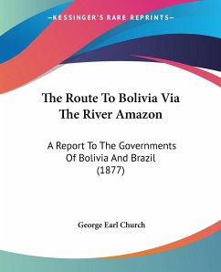 The Route To Bolivia Via The River Amazon - Church, George Earl