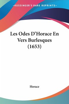 Les Odes D'Horace En Vers Burlesques (1653) - Horace