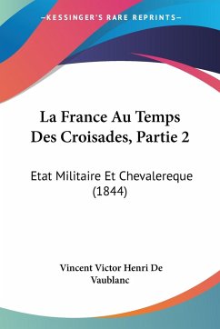 La France Au Temps Des Croisades, Partie 2 - De Vaublanc, Vincent Victor Henri