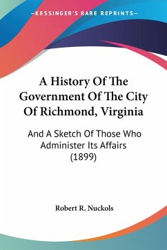 A History Of The Government Of The City Of Richmond, Virginia - Nuckols, Robert R.
