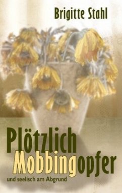 Plötzlich Mobbingopfer - Stahl, Brigitte