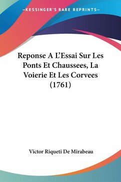 Reponse A L'Essai Sur Les Ponts Et Chaussees, La Voierie Et Les Corvees (1761) - De Mirabeau, Victor Riqueti