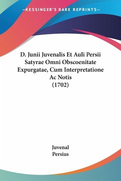 D. Junii Juvenalis Et Auli Persii Satyrae Omni Obscoenitate Expurgatae, Cum Interpretatione Ac Notis (1702) - Juvenal; Persius