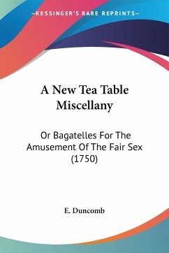 A New Tea Table Miscellany - E. Duncomb