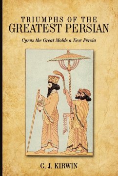 Triumphs of the Greatest Persian - Kirwin, C. J.