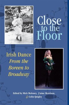 Close to the Floor: Irish Dance from the Boreen to Broadway