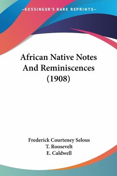 African Native Notes And Reminiscences (1908) - Selous, Frederick Courteney