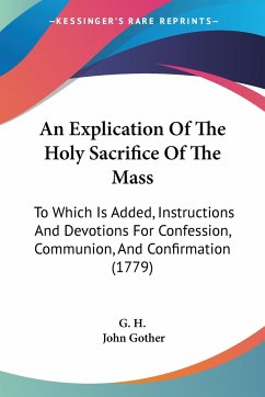 An Explication Of The Holy Sacrifice Of The Mass - G. H.; Gother, John