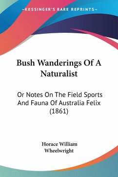 Bush Wanderings Of A Naturalist - Wheelwright, Horace William