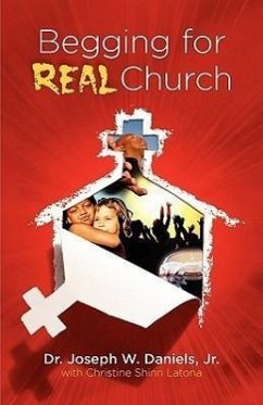 Begging for Real Church - Daniels, Joseph W.