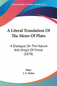 A Literal Translation Of The Meno Of Plato - Plato; Baiter, J. G.