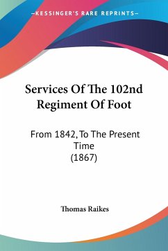 Services Of The 102nd Regiment Of Foot - Raikes, Thomas