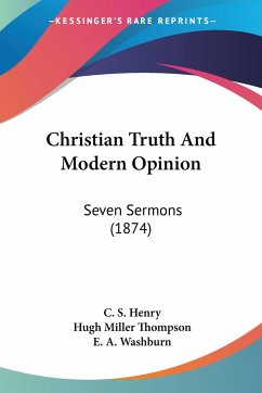 Christian Truth And Modern Opinion - Henry, C. S.; Thompson, Hugh Miller; Washburn, E. A.