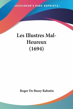 Les Illustres Mal-Heureux (1694) - Rabutin, Roger De Bussy