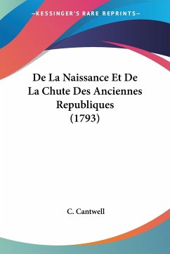 De La Naissance Et De La Chute Des Anciennes Republiques (1793)