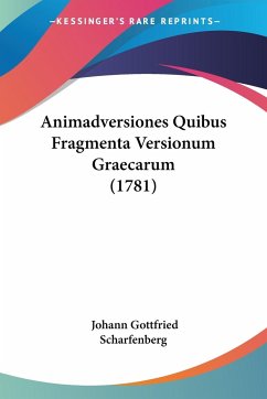 Animadversiones Quibus Fragmenta Versionum Graecarum (1781) - Scharfenberg, Johann Gottfried