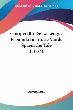 Compendio De La Lengua Espanola Institutie Vande Spaensche Tale (1637)