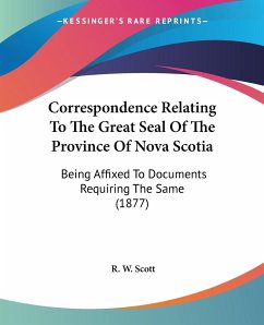 Correspondence Relating To The Great Seal Of The Province Of Nova Scotia