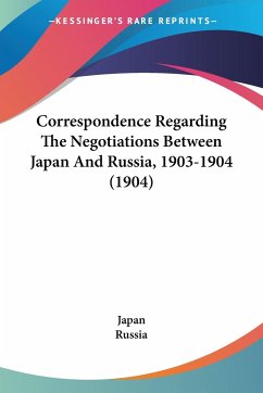 Correspondence Regarding The Negotiations Between Japan And Russia, 1903-1904 (1904) - Japan; Russia