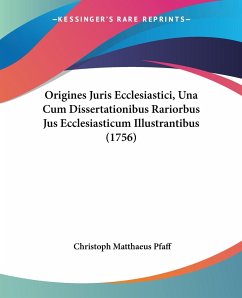 Origines Juris Ecclesiastici, Una Cum Dissertationibus Rariorbus Jus Ecclesiasticum Illustrantibus (1756)