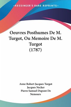 Oeuvres Posthumes De M. Turgot, Ou Memoire De M. Turgot (1787) - Turgot, Anne Robert Jacques; Necker, Jacques