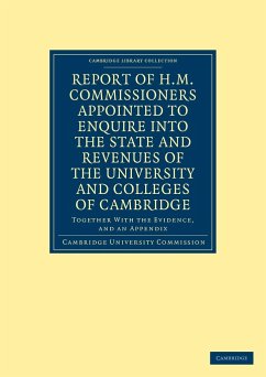 Report of H.M. Commissioners Appointed to Enquire Into the State and Revenues of the University and Colleges of Cambridge - Cambridge University Commission; Cambridge, Cambridge University Commissi