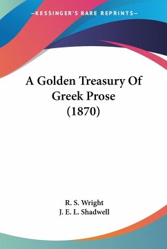 A Golden Treasury Of Greek Prose (1870) - Wright, R. S.; Shadwell, J. E. L.