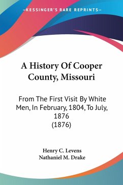 A History Of Cooper County, Missouri - Levens, Henry C.; Drake, Nathaniel M.