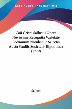 Caii Crispi Sallustii Opera Novissime Recognita Varietate Lectionum Notulisque Selectis Aucta Studiis Societatis Bipontinae (1779)