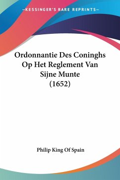 Ordonnantie Des Coninghs Op Het Reglement Van Sijne Munte (1652) - Spain, Philip King Of