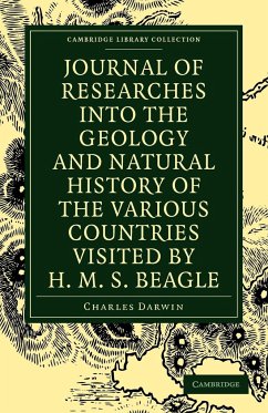 Journal of Researches Into the Geology and Natural History of the Various Countries Visited by H. M. S. Beagle - Darwin, Charles