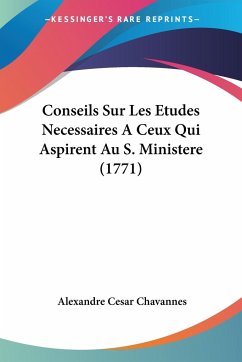 Conseils Sur Les Etudes Necessaires A Ceux Qui Aspirent Au S. Ministere (1771) - Chavannes, Alexandre Cesar