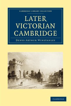 Later Victorian Cambridge - Winstanley, Denys Arthur