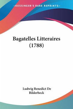 Bagatelles Litteraires (1788) - De Bilderbeck, Ludwig Benedict