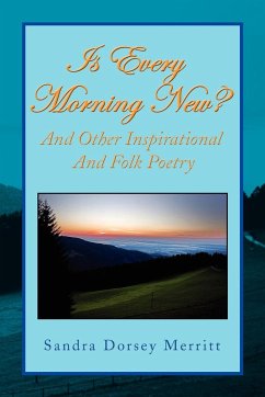 Is Every Morning New and Other Inspirational and Folk Poetry - Merritt, Sandra Dorsey