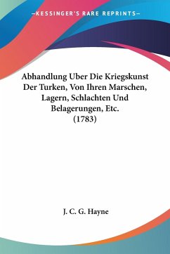 Abhandlung Uber Die Kriegskunst Der Turken, Von Ihren Marschen, Lagern, Schlachten Und Belagerungen, Etc. (1783)