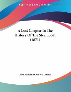 A Lost Chapter In The History Of The Steamboat (1871) - Latrobe, John Hazlehurst Boneval