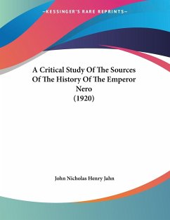 A Critical Study Of The Sources Of The History Of The Emperor Nero (1920) - Jahn, John Nicholas Henry