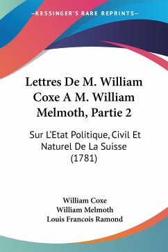 Lettres De M. William Coxe A M. William Melmoth, Partie 2 - Coxe, William; Melmoth, William