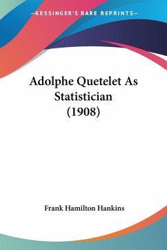 Adolphe Quetelet As Statistician (1908) - Hankins, Frank Hamilton
