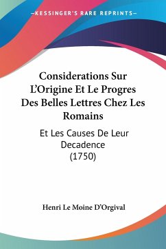 Considerations Sur L'Origine Et Le Progres Des Belles Lettres Chez Les Romains - D'Orgival, Henri Le Moine