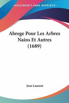 Abrege Pour Les Arbres Nains Et Autres (1689) - Laurent, Jean