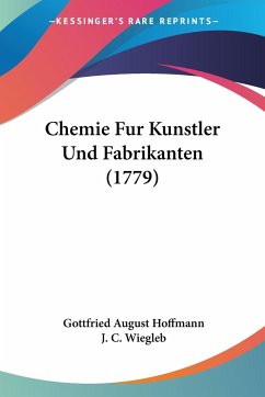 Chemie Fur Kunstler Und Fabrikanten (1779) - Hoffmann, Gottfried August; Wiegleb, J. C.