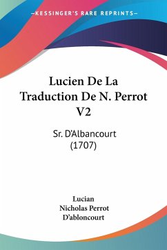Lucien De La Traduction De N. Perrot V2 - Lucian; D'Abloncourt, Nicholas Perrot