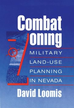 Combat Zoning: Military Land-Use Planning in Nevada - Loomis, David