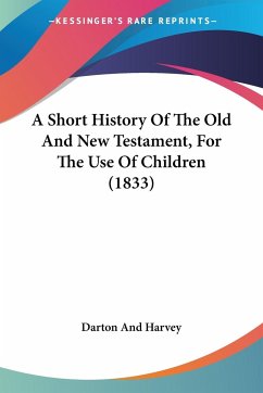 A Short History Of The Old And New Testament, For The Use Of Children (1833)