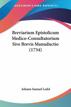 Breviarium Epistolicum Medico-Consultatorium Sive Brevis Manuductio (1734) - Ledel, Johann Samuel