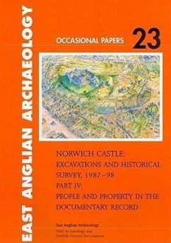 Norwich Castle: Excavations and Historical Survey 1987-98. Part IV People and Property in the Documentary Record - Tillyard, Margot; Popescu, Elizabeth Shepherd; Ives, Nancy